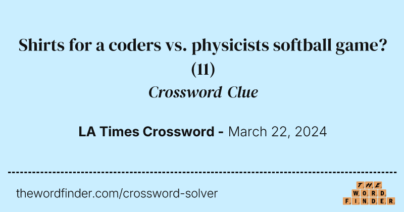 Shirts for a coders vs. physicists softball game? crossword clue image