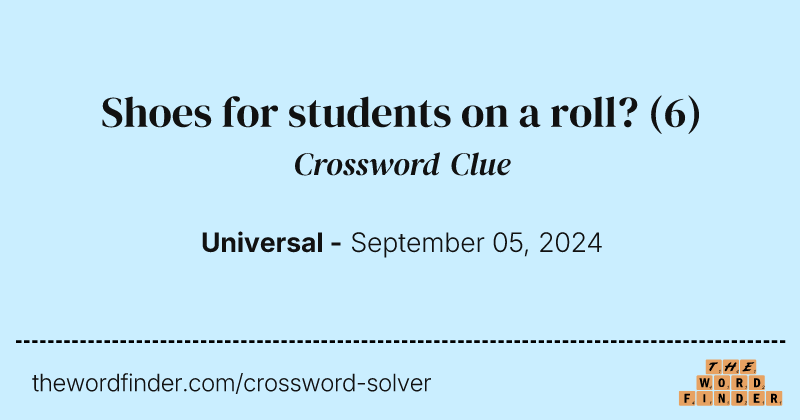 Shoes for students on a roll? crossword clue image