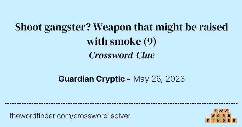 Shoot gangster? Weapon that might be raised with smoke crossword clue image