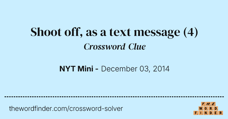 Shoot off, as a text message crossword clue image