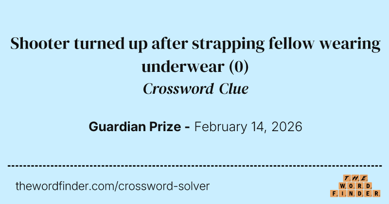 Shooter turned up after strapping fellow wearing underwear crossword clue image