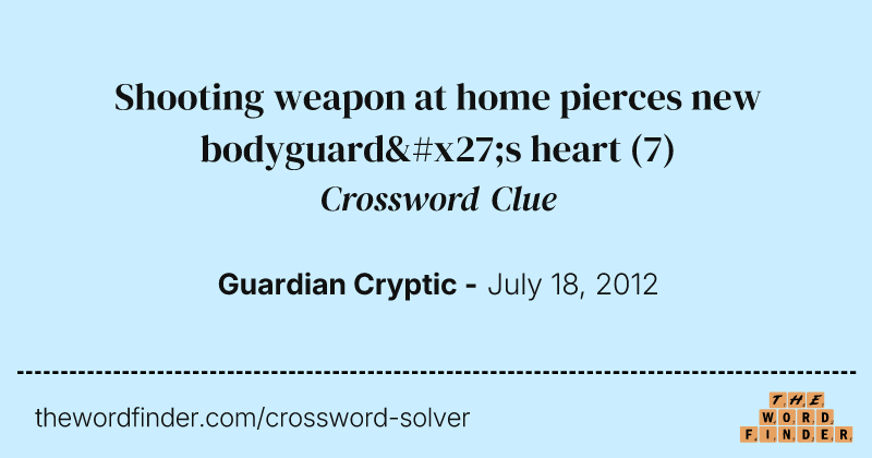 Shooting weapon at home pierces new bodyguard's heart crossword clue image
