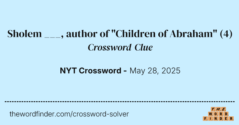 Sholem ___, author of "Children of Abraham" crossword clue image
