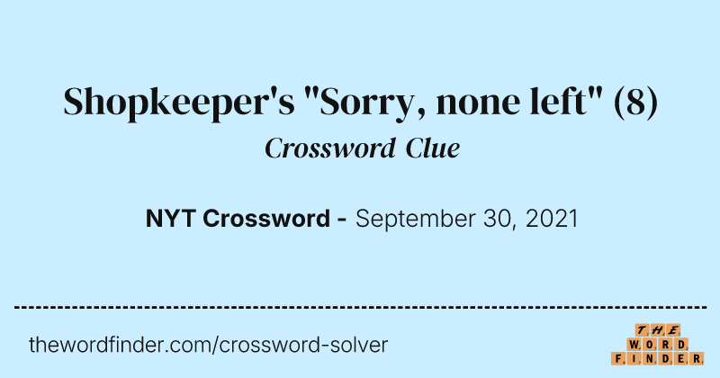 Shopkeeper's "Sorry, none left" crossword clue image