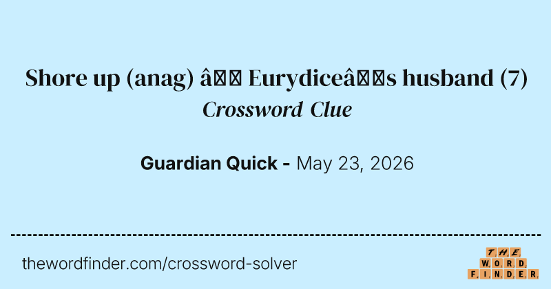 Shore up (anag) – Eurydice’s husband crossword clue image