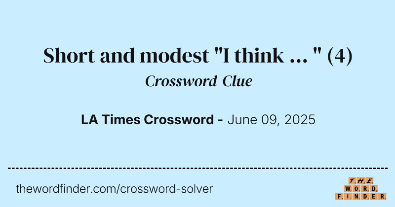 Short and modest "I think ... " crossword clue image