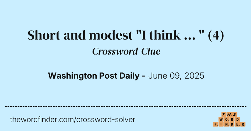Short and modest "I think ... " crossword clue image