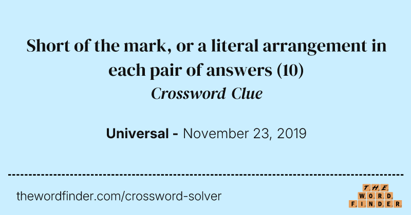 Short of the mark, or a literal arrangement in each pair of answers crossword clue image