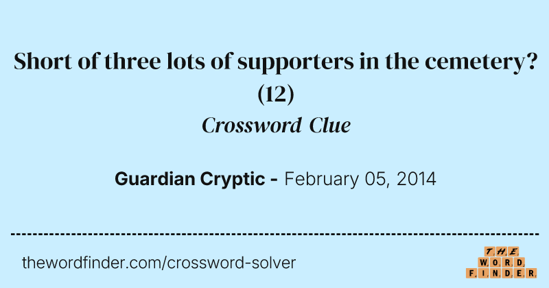 Short of three lots of supporters in the cemetery? crossword clue image