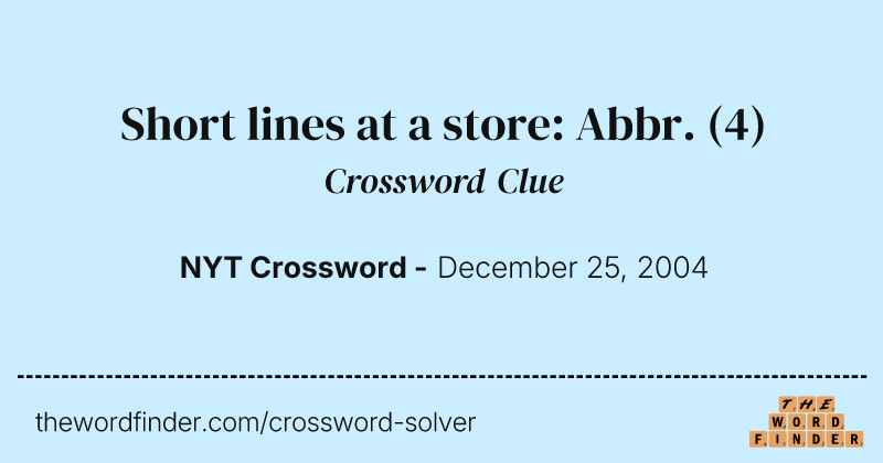 Short lines at a store: Abbr. crossword clue image