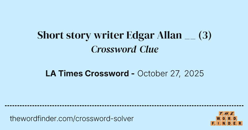 Short story writer Edgar Allan __ crossword clue image