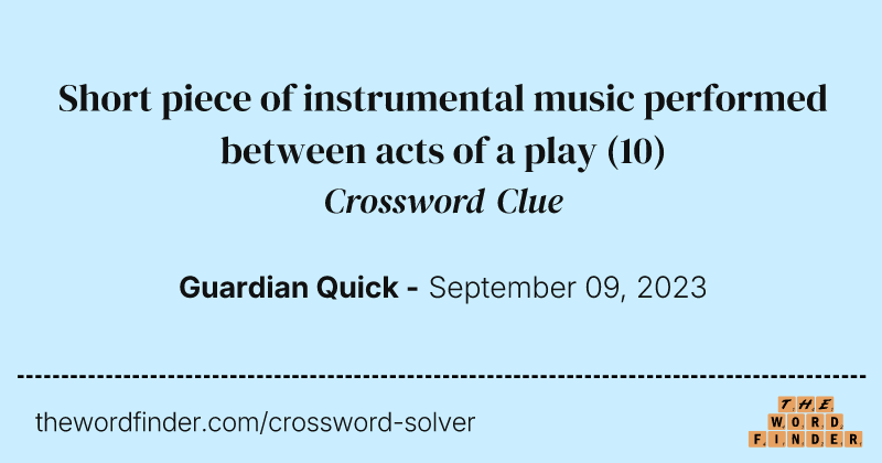 Short piece of instrumental music performed between acts of a play crossword clue image