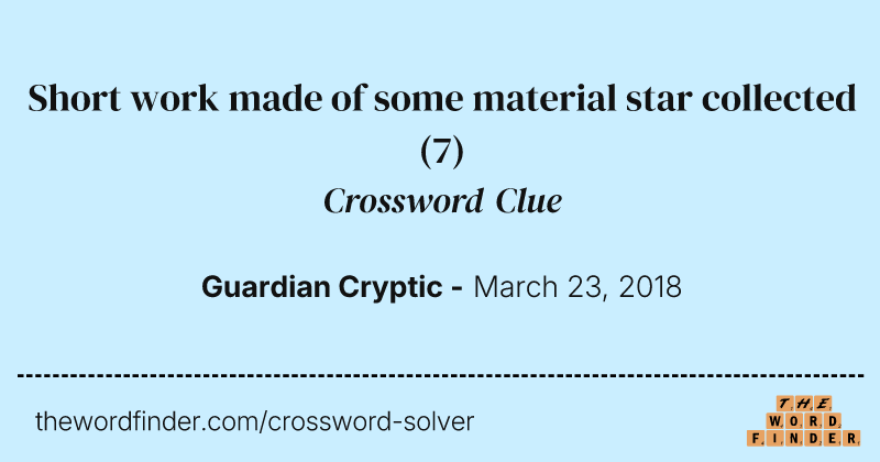 Short work made of some material star collected crossword clue image
