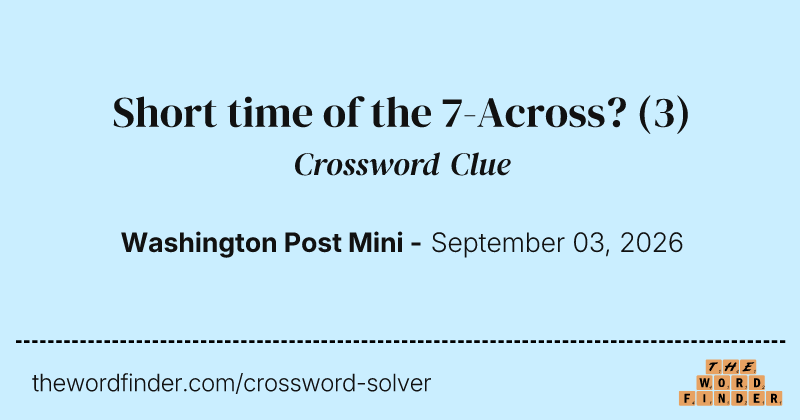 Short time of the 7-Across? crossword clue image