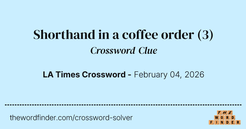 Shorthand in a coffee order crossword clue image
