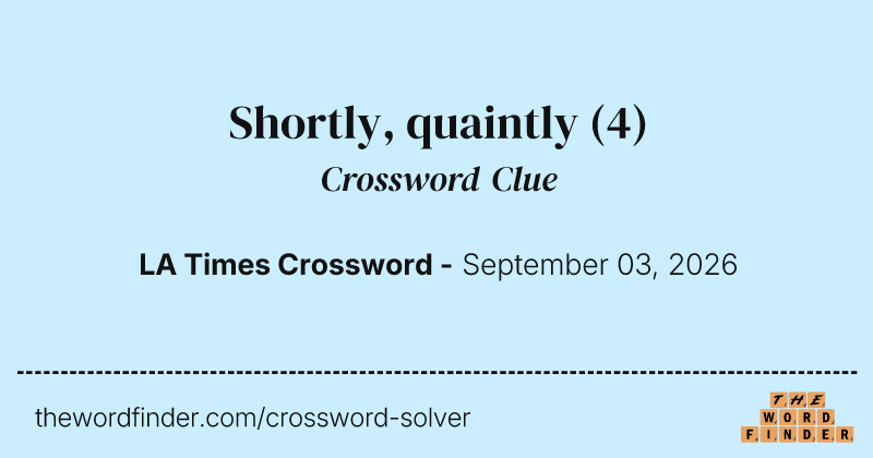 Shortly, quaintly crossword clue image