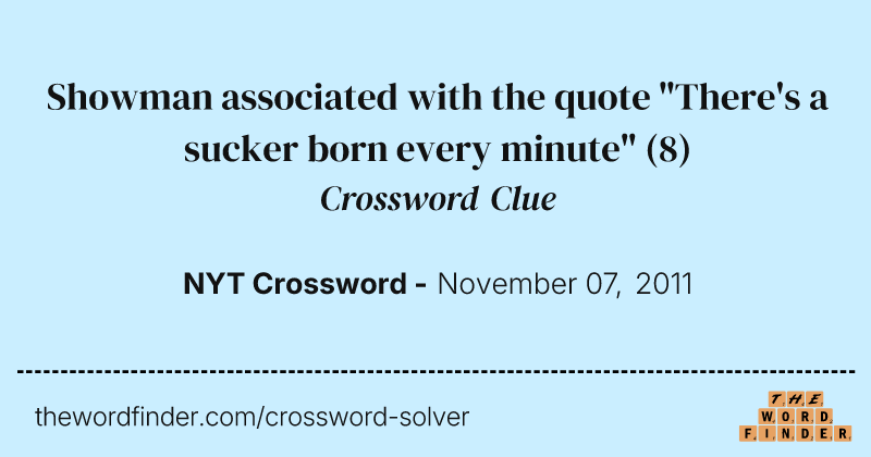 Showman associated with the quote "There's a sucker born every minute" crossword clue image