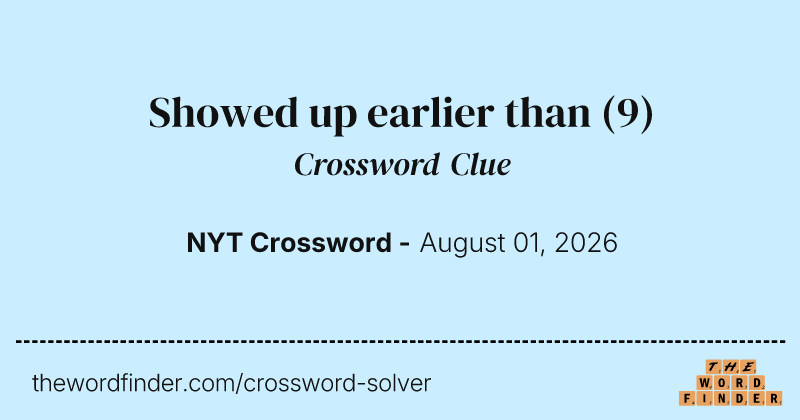 Showed up earlier than crossword clue image
