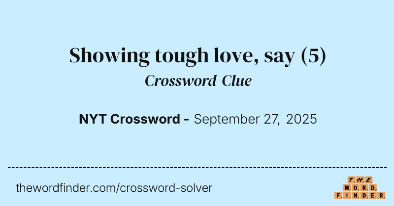 Showing tough love, say crossword clue image