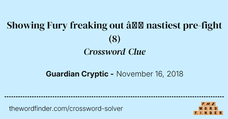 Showing Fury freaking out — nastiest pre-fight crossword clue image
