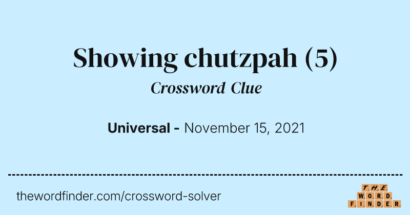 Showing chutzpah crossword clue image