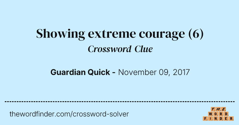 Showing extreme courage crossword clue image