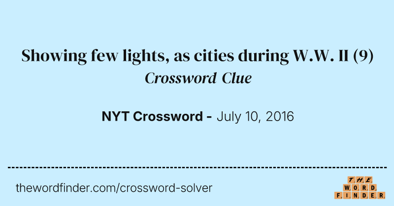 Showing few lights, as cities during W.W. II crossword clue image