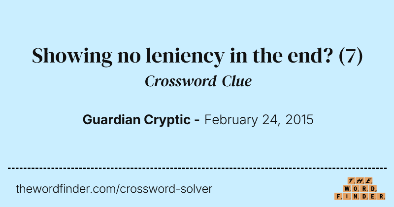 Showing no leniency in the end? crossword clue image