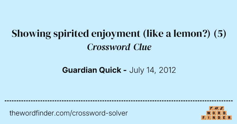 Showing spirited enjoyment (like a lemon?) crossword clue image