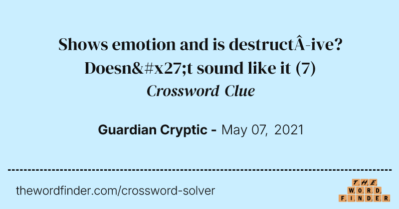 Shows emotion and is destructive? Doesn't sound like it crossword clue image