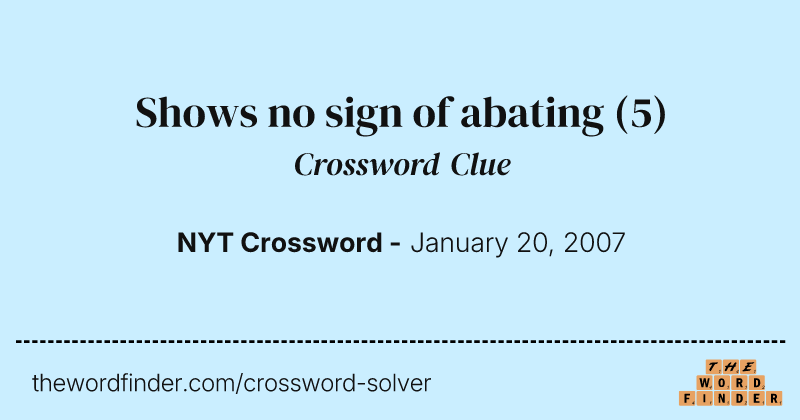 Shows no sign of abating crossword clue image