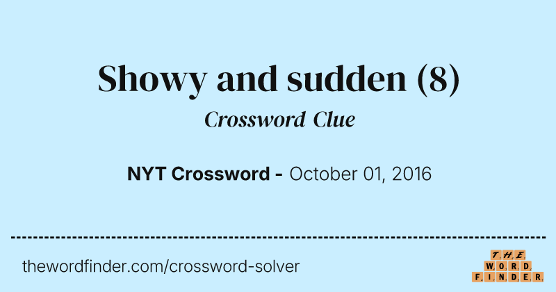 Showy and sudden crossword clue image