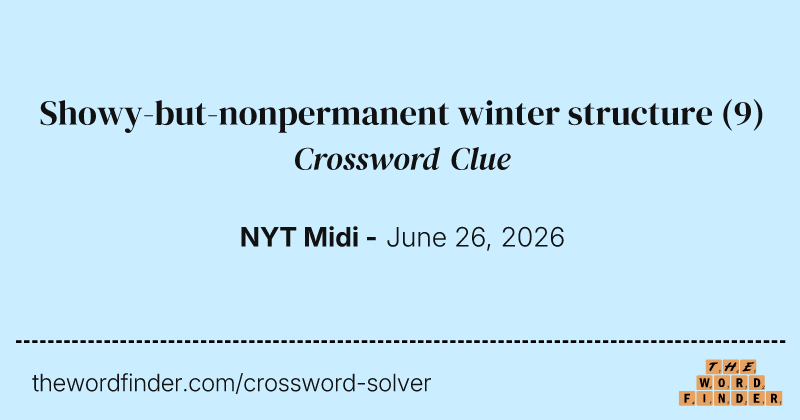 Showy-but-nonpermanent winter structure crossword clue image