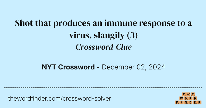 Shot that produces an immune response to a virus, slangily crossword clue image