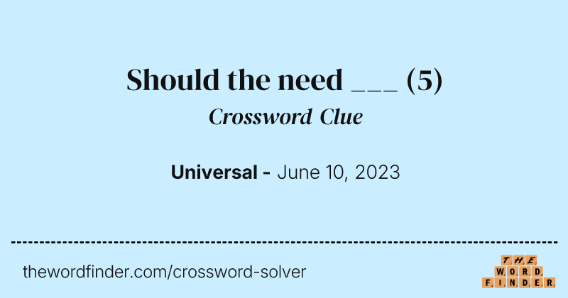 Should the need ___ crossword clue image