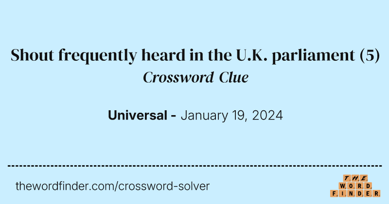 Shout frequently heard in the U.K. parliament crossword clue image