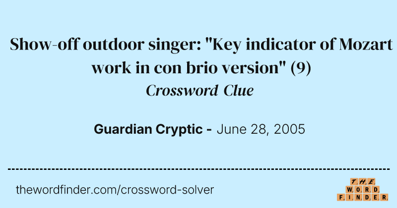 Show-off outdoor singer: "Key indicator of Mozart work in con brio version" crossword clue image