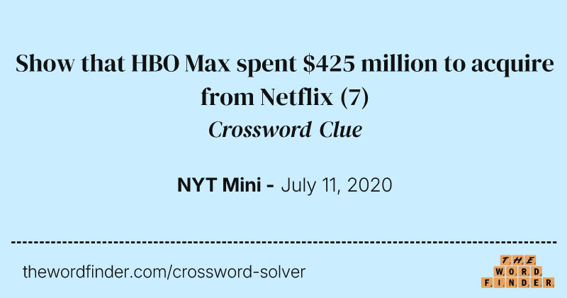 Show that HBO Max spent $425 million to acquire from Netflix crossword clue image