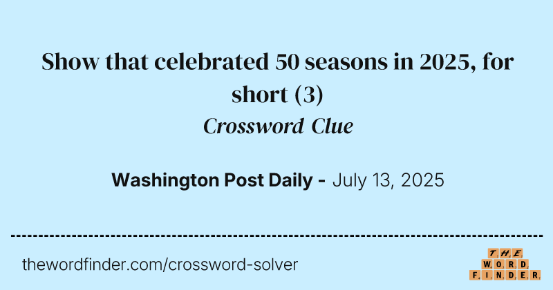 Show that celebrated 50 seasons in 2025, for short crossword clue image