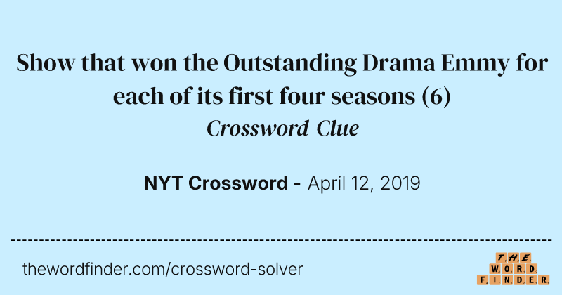 Show that won the Outstanding Drama Emmy for each of its first four seasons crossword clue image