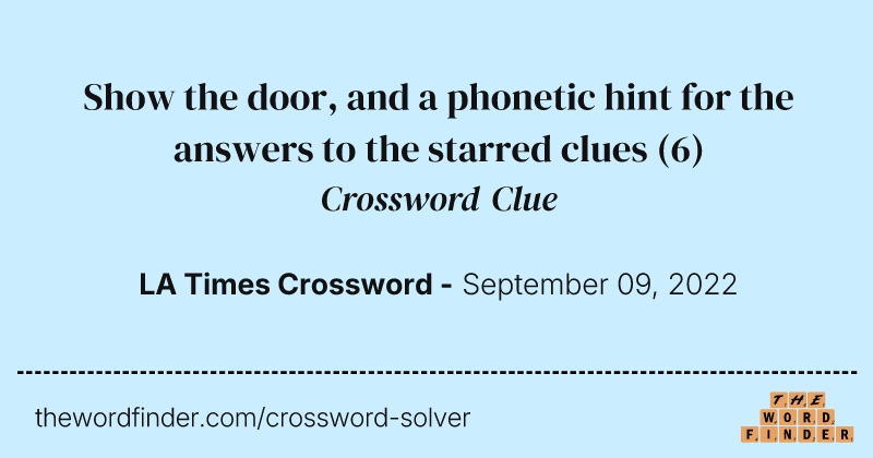 Show the door, and a phonetic hint for the answers to the starred clues crossword clue image