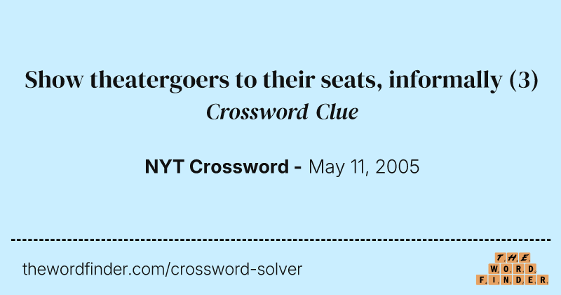 Show theatergoers to their seats, informally crossword clue image