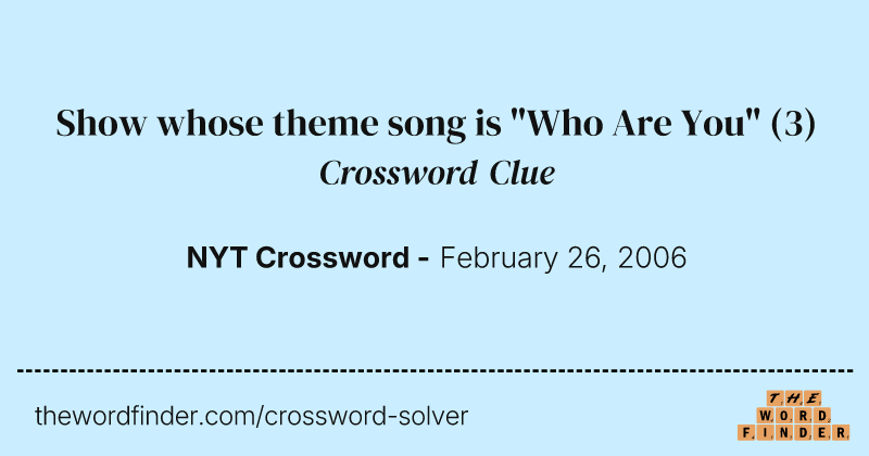 Show whose theme song is "Who Are You" crossword clue image