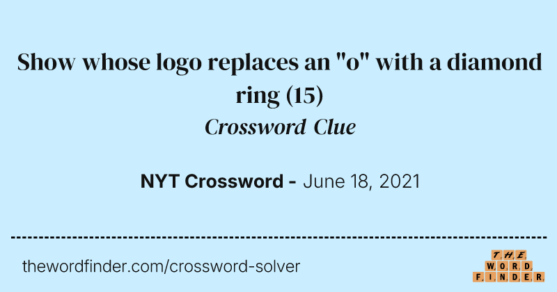 Show whose logo replaces an "o" with a diamond ring crossword clue image