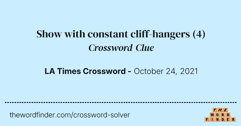 Show with constant cliff-hangers crossword clue image