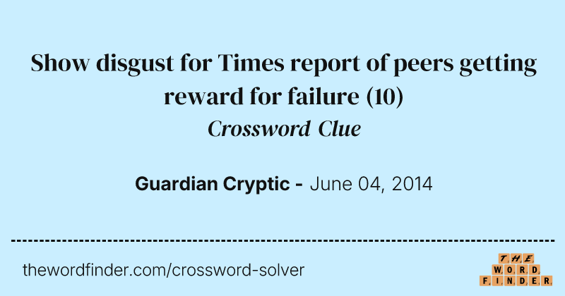 Show disgust for Times report of peers getting reward for failure crossword clue image