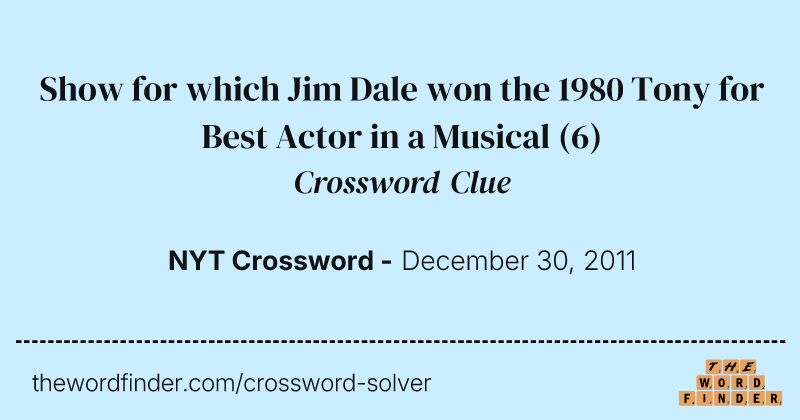 Show for which Jim Dale won the 1980 Tony for Best Actor in a Musical crossword clue image