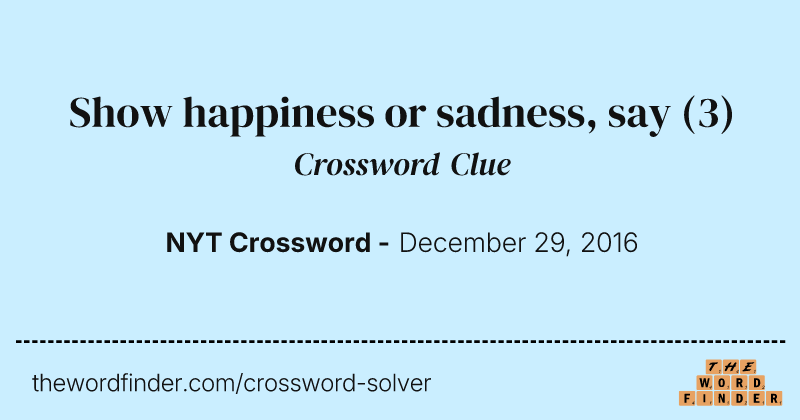 Show happiness or sadness, say crossword clue image
