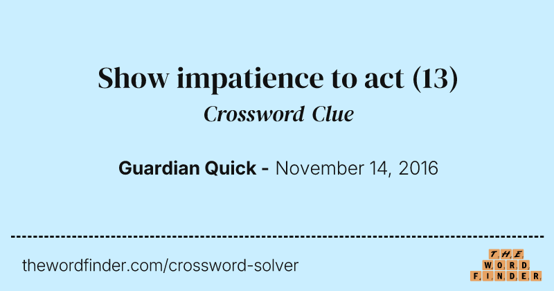 Show impatience to act crossword clue image