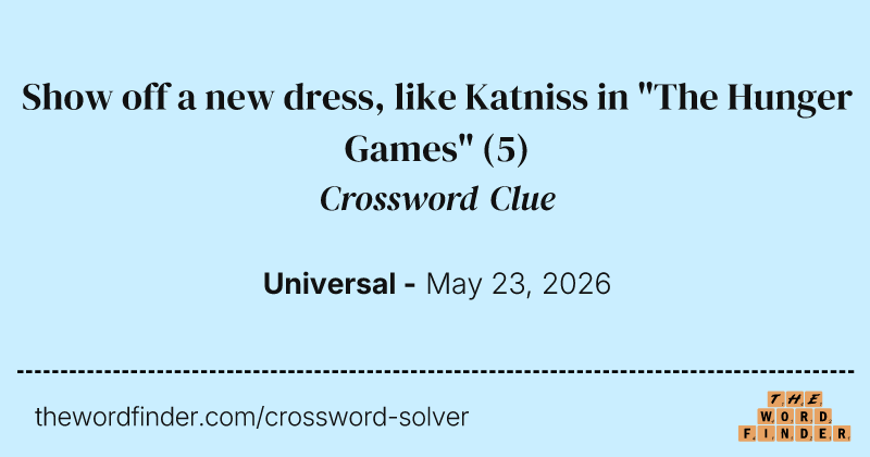 Show off a new dress, like Katniss in "The Hunger Games"  Crossword Clue
